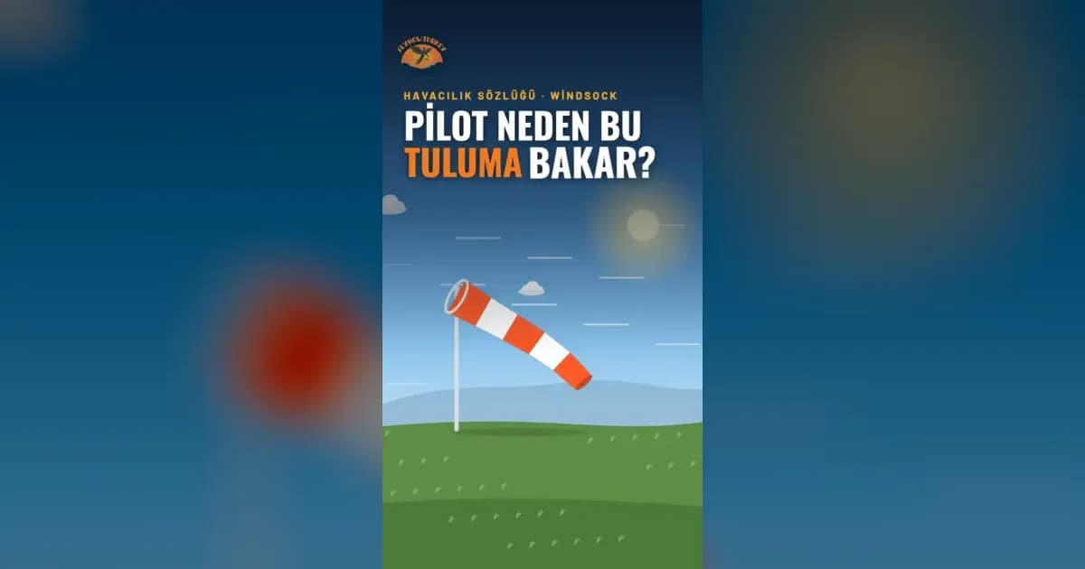 Rüzgâr tulumu nasıl okunur? Pilotun kalkıştan önce baktığı tek şey